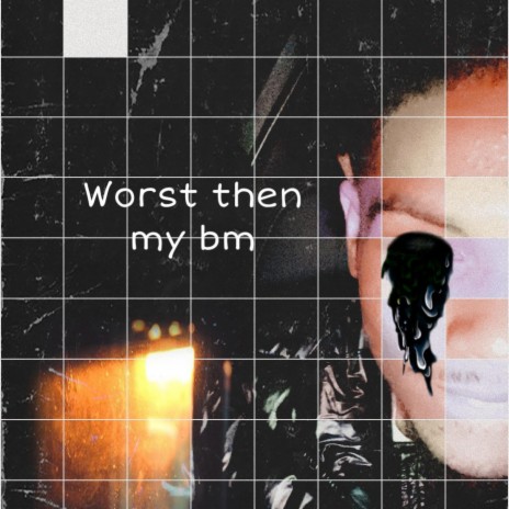 Worst then my bm | Boomplay Music