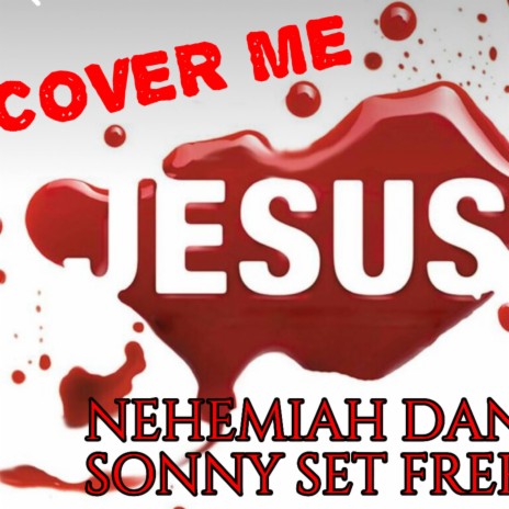 Cover me ft. Nehemiah Daniel | Boomplay Music