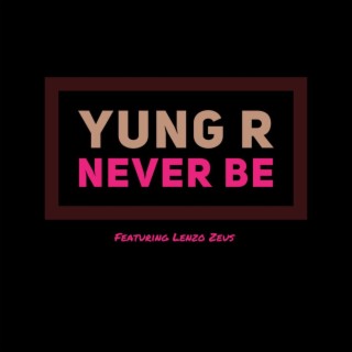 Never Be ft. Lenzo Zeus lyrics | Boomplay Music