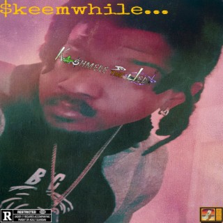 $keemwhile....