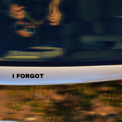 I FORGOT | Boomplay Music