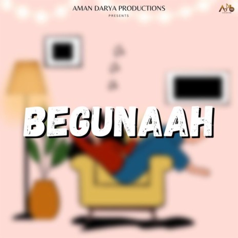 Begunaah ft. Sidhant Choudhury, Aaditya Mishra & Vipin Lyricist | Boomplay Music