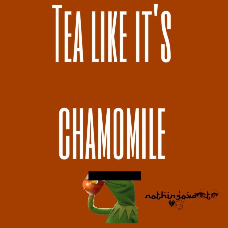 TEA LIKE ITS CHAMOMILE | Boomplay Music