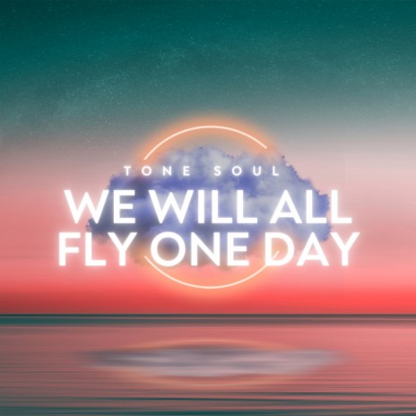 We Will All Fly One Day | Boomplay Music