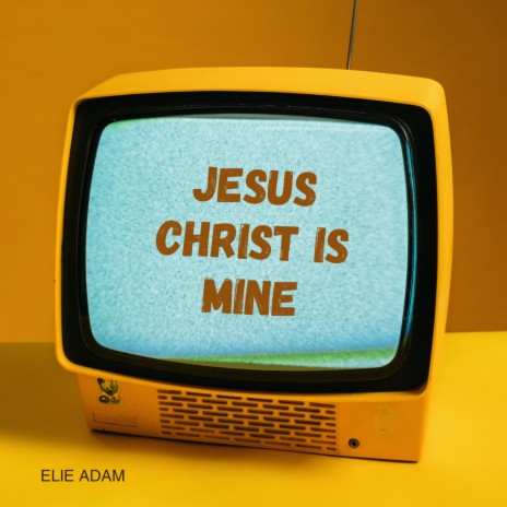 Jesus Christ Is Mine | Boomplay Music