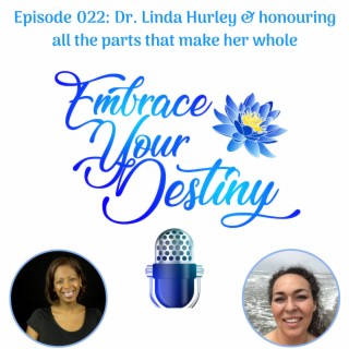 Episode 022: Dr. Linda Hurley & honouring all the parts that make her whole