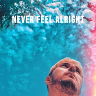 Never Feel Alright
