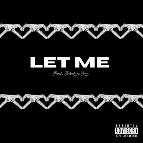 Let Me ft. Foreign Jay | Boomplay Music