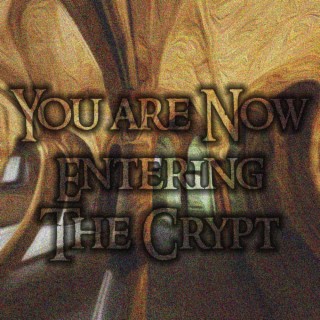 You Are Now Entering the Crypt