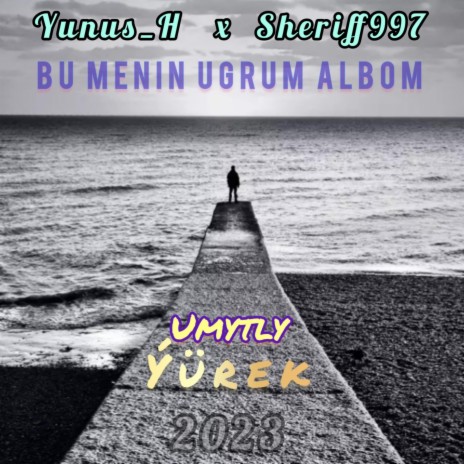 Umytly yurek ft. Yunus.H & Sheriff997 | Boomplay Music