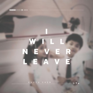 I Will Never Leave lyrics | Boomplay Music