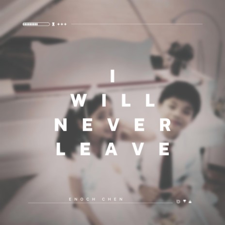 I Will Never Leave | Boomplay Music