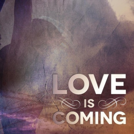 Love Is Coming | Boomplay Music