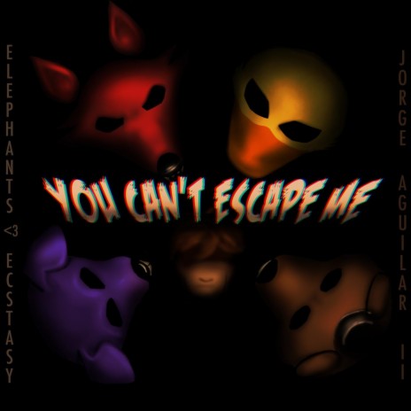 You Can't Escape Me ft. Elephants Love Ecstasy | Boomplay Music