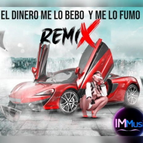 EL DINERO ME LO BEBO Y ME LO FUMO (Remix) ft. Rey del Flow | Boomplay Music
