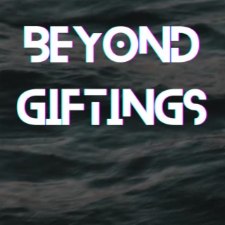 BEYOND GIFTINGS