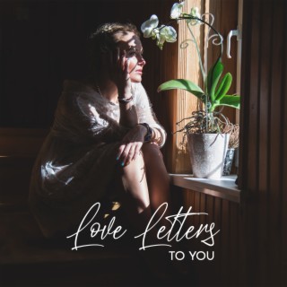 Love Letters to You: Lovely Piano for Romantic and Dreamy Atmosphere, Falling In Love