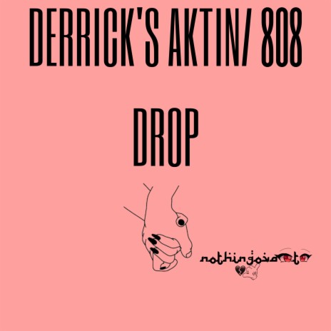 DERRICK'S AKTIN/ 808 DROP | Boomplay Music