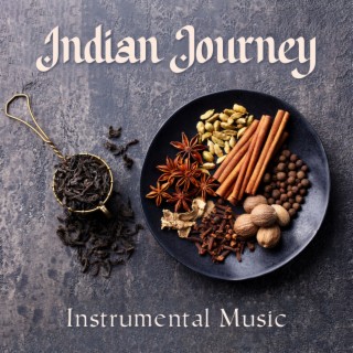 Indian Journey: Instrumental Music for Indian Restaurant and Tea House, Oriental Atmosphere