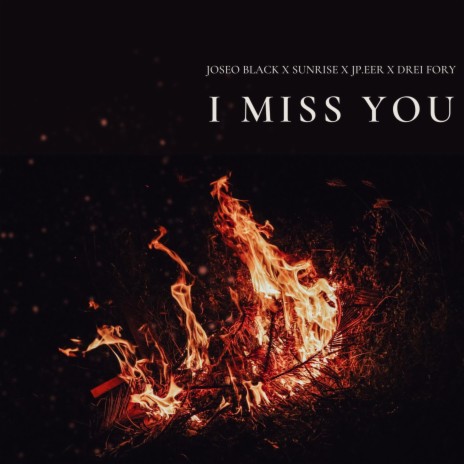 I MISS YOU ft. Jp.eer, Sunrise & Drei Fory | Boomplay Music