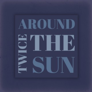 Twice Around The Sun