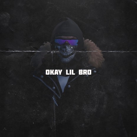 Okay lil bro | Boomplay Music