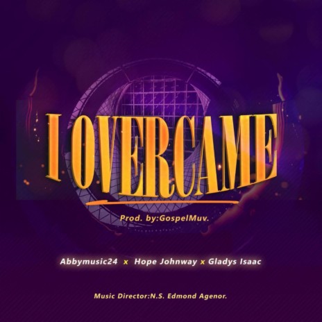 I Overcame (feat. Abbymusic24, Hope Johnway & Gladys Isaac) | Boomplay Music
