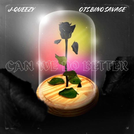 Can We Do Better ft. OTS Bino Savage | Boomplay Music