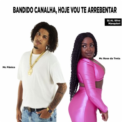BANDIDO CANALHA, HOJE VOU TE ARREBENTAR ft. DJ AL SILVA 22, Mc Rose da Treta, strong mend & Marquiori | Boomplay Music