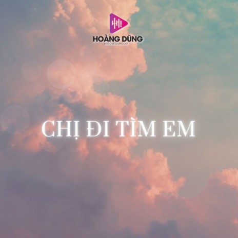 Chị Đi Tìm Em ft. Trương Nguyên | Boomplay Music