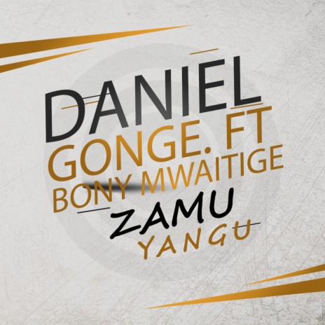Zamu Yangu ft. Daniel Gonge | Boomplay Music