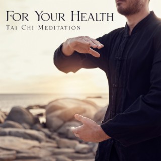For Your Health: Tai Chi Meditation and Soothing Music for Relaxation