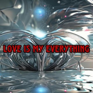 Love Is My Everything