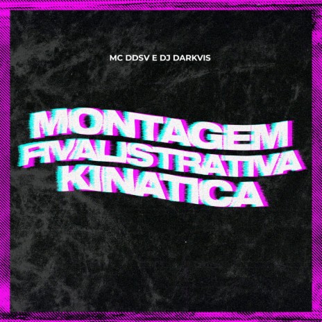 Montagem Fivalistrativa Kinatica ft. Dj Darkvis | Boomplay Music