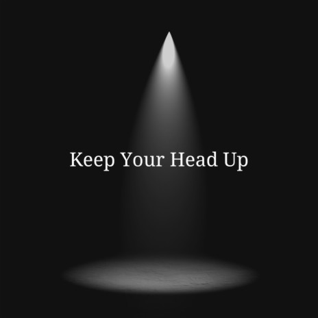 Keep Your Head Up | Boomplay Music