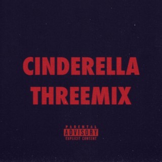 CINDERELLA THREEMIX lyrics | Boomplay Music