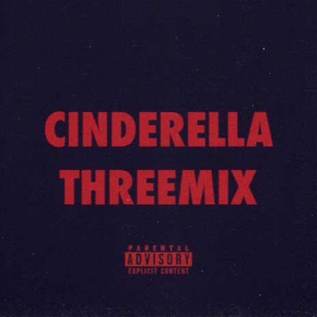 CINDERELLA THREEMIX | Boomplay Music