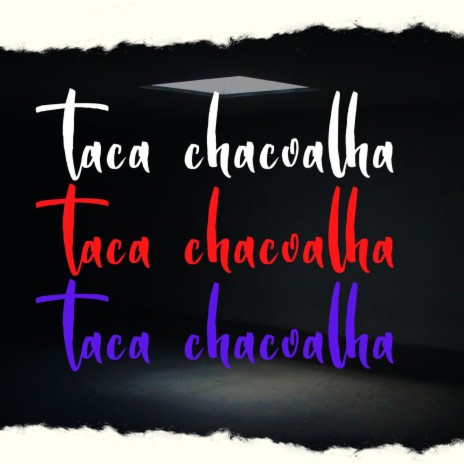 TACA CHACOALHA | Boomplay Music