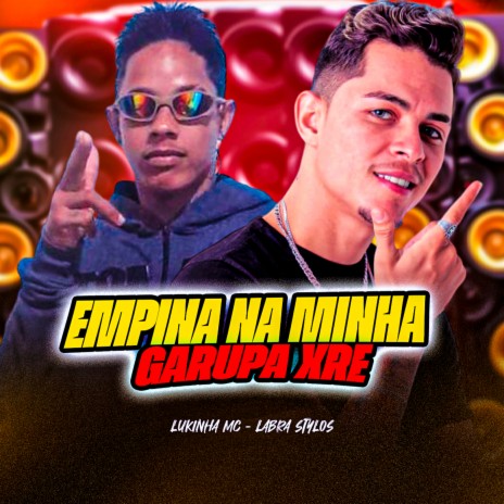 Empina na Minha Garupa Xre ft. Lukinha MC | Boomplay Music