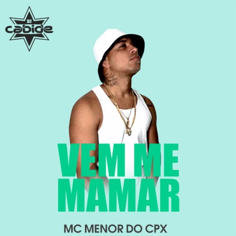 Vem Me Mamar ft. Mc Menor do CPX | Boomplay Music