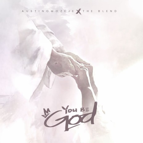 You Be God ft. The Blend | Boomplay Music