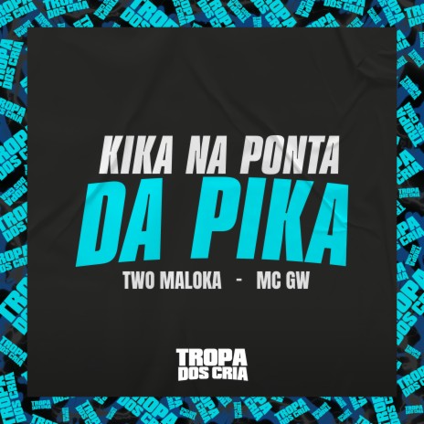 Kika na Ponta da Pika ft. Two Maloka & Tropa dos Cria | Boomplay Music