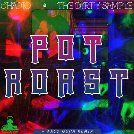 Pot Roast (Aalo Guha Remix) [Radio Edit] ft. The Dirty Sample | Boomplay Music