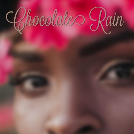 Chocolate Rain | Boomplay Music
