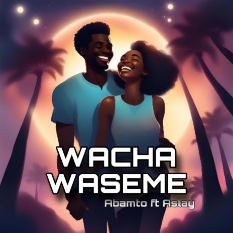 Wacha waseme ft. Abamto & Aslay | Boomplay Music