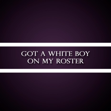 Got a White Boy on My Roster | Boomplay Music