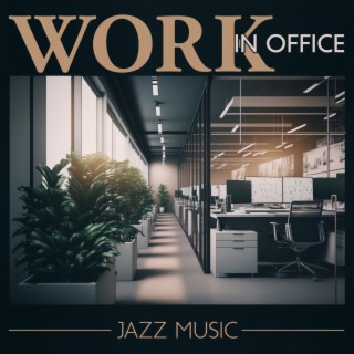 Work in Office: Jazz Music, Concentration and Focus, Positive Mood, Coffee Break