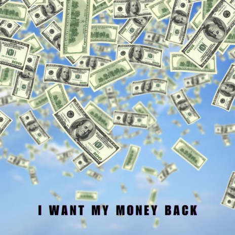 I WANT MY MONEY BACK | Boomplay Music