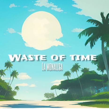 Waste of Time | Boomplay Music