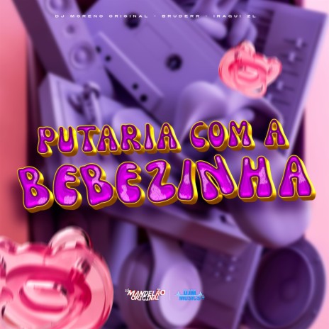 Putaria Com a Bebezinha ft. Iraqui Zl & DJ Moreno Original | Boomplay Music